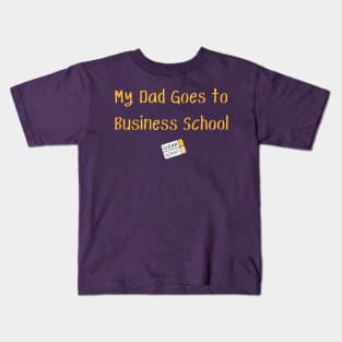 My Dad Goes to Business School! Kids T-Shirt